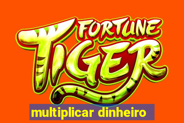 multiplicar dinheiro